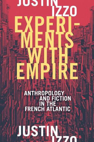 Cover image for Experiments with Empire: Anthropology and Fiction in the French Atlantic