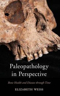 Cover image for Paleopathology in Perspective: Bone Health and Disease through Time