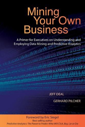 Cover image for Mining Your Own Business: A Primer for Executives on Understanding and Employing Data Mining and Predictive Analytics