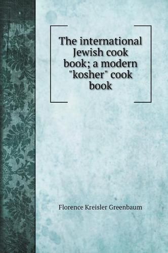 Cover image for The international Jewish cook book; a modern kosher cook book
