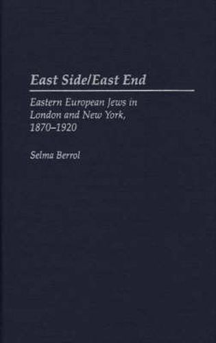 Cover image for East Side/East End: Eastern European Jews in London and New York, 1870-1920