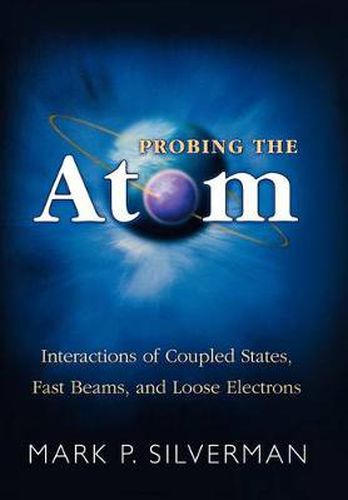 Cover image for Probing the Atom: Interactions of Coupled States, Fast Beams and Loose Electrons