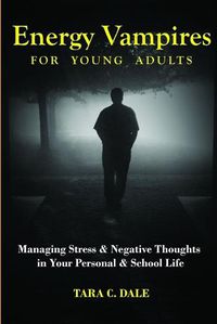 Cover image for Energy Vampire for Young Adults: Managing stress & negative thoughts in your personal & school life