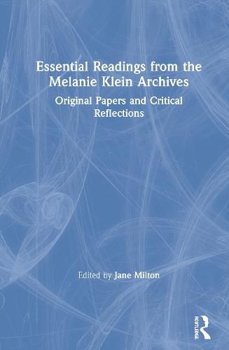 Cover image for Essential Readings from the Melanie Klein Archives: Original Papers and Critical Reflections