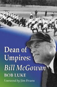 Cover image for Dean of Umpires: A Biography of Bill McGowan,1896-1954