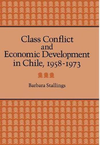 Cover image for Class Conflict and Economic Development in Chile, 1958-1973