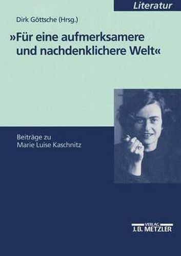 Fur eine aufmerksamere und nachdenklichere Welt: Beitrage zu Marie Luise Kaschnitz