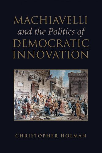 Cover image for Machiavelli and the Politics of Democratic Innovation