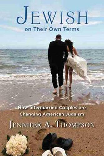 Jewish on Their Own Terms: How Intermarried Couples are Changing American Judaism