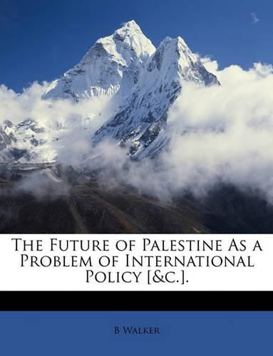 The Future of Palestine as a Problem of International Policy [&C.].