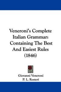 Cover image for Veneroni's Complete Italian Grammar: Containing the Best and Easiest Rules (1846)