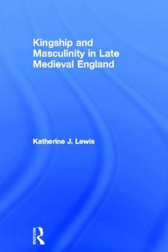 Cover image for Kingship and Masculinity in Late Medieval England