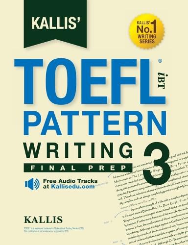 Cover image for Kallis' TOEFL iBT Pattern Writing 3: Final Prep (College Test Prep 2016 + Study Guide Book + Practice Test + Skill Building - TOEFL iBT 2016)