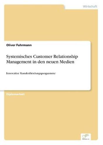 Cover image for Systemisches Customer Relationship Management in den neuen Medien: Innovative Kundenbindungsprogramme