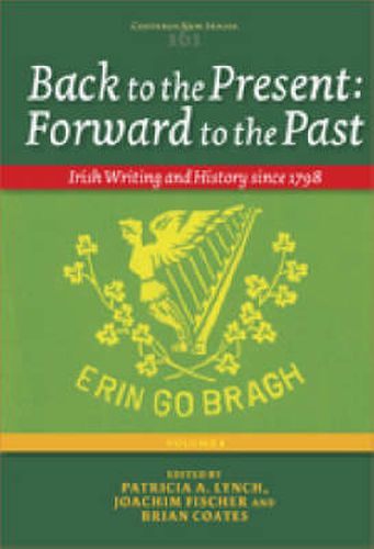 Cover image for Back to the Present: Forward to the Past, Volume I: Irish Writing and History since 1798