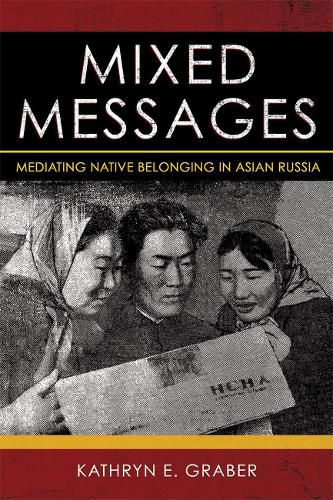 Cover image for Mixed Messages: Mediating Native Belonging in Asian Russia