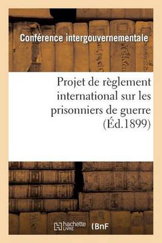 Cover image for Projet de Reglement International Sur Les Prisonniers de Guerre, Presente A MM. Les Membres: de la Conference