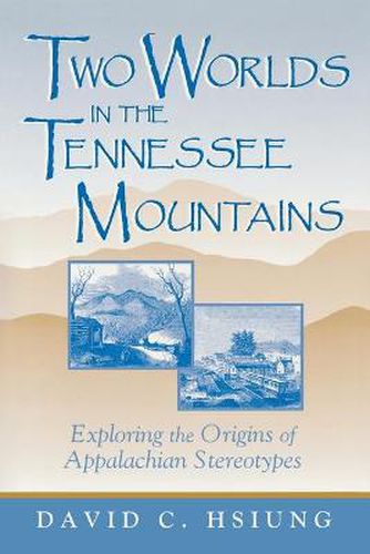 Cover image for Two Worlds in the Tennessee Mountains: Exploring the Origins of Appalachian Stereotypes