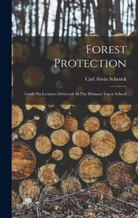 Cover image for Forest Protection; Guide To Lectures Delivered At The Biltmore Forest School