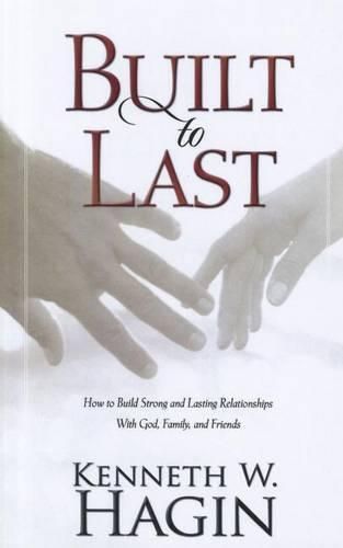 Cover image for Built to Last: How to Build Strong and Lasting Relationships with God, Family, and Friends