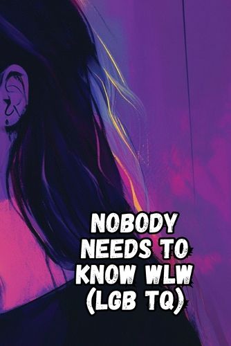 Cover image for Nobody Needs to Know WLW (LGB TQ)