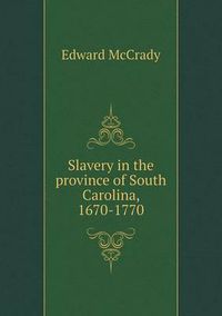 Cover image for Slavery in the province of South Carolina, 1670-1770