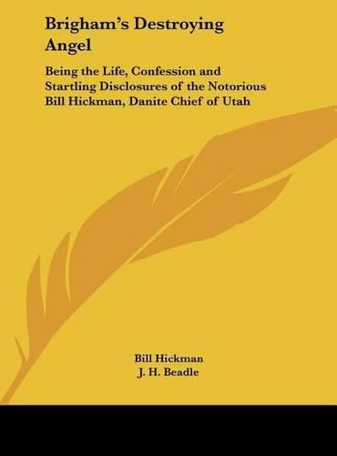 Cover image for Brigham's Destroying Angel: Being the Life, Confession and Startling Disclosures of the Notorious Bill Hickman, Danite Chief of Utah