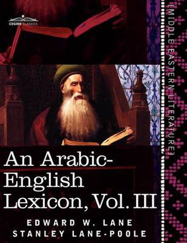 Cover image for An Arabic-English Lexicon (in Eight Volumes), Vol. III: Derived from the Best and the Most Copious Eastern Sources