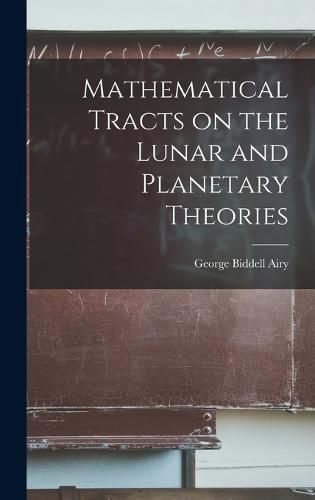 Mathematical Tracts on the Lunar and Planetary Theories