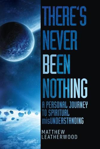 Cover image for There's Never Been Nothing: A Personal Journey to Spiritual misUnderstanding