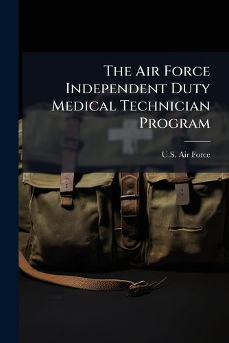 Cover image for The Air Force Independent Duty Medical Technician Program - Scholar's Choice Edition