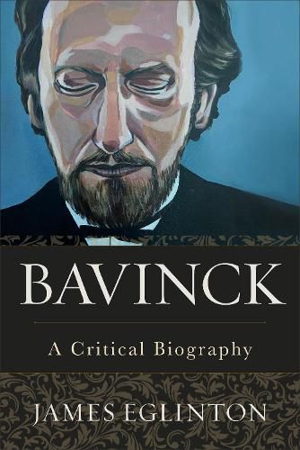 Cover image for Bavinck - A Critical Biography