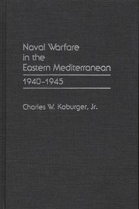 Cover image for Naval Warfare in the Eastern Mediterranean: 1940-1945