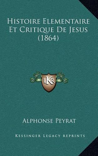 Histoire Elementaire Et Critique de Jesus (1864)