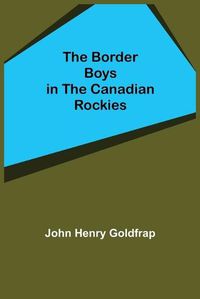 Cover image for The Border Boys in the Canadian Rockies