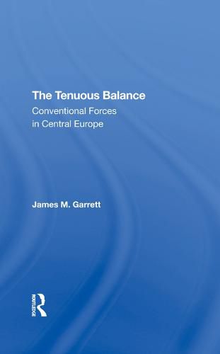 Cover image for The Tenuous Balance: Conventional Forces in Central Europe