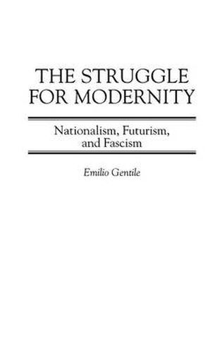 Cover image for The Struggle for Modernity: Nationalism, Futurism, and Fascism