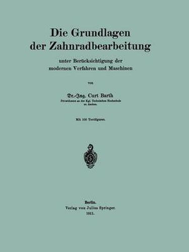 Cover image for Die Grundlagen Der Zahnradbearbeitung: Unter Berucksichtigung Der Modernen Verfahren Und Maschinen