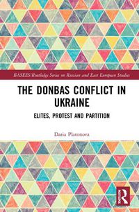 Cover image for The Donbas Conflict in Ukraine: Elites, Protest and Partition