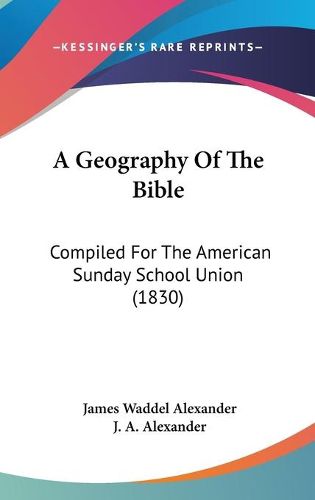 Cover image for A Geography Of The Bible: Compiled For The American Sunday School Union (1830)