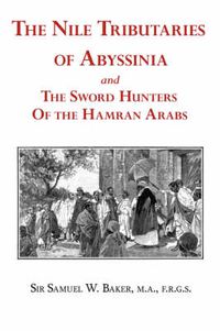 Cover image for The Nile Tributaries of Abyssinia and the Sword Hunters of the Hamran Arabs