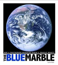 Cover image for Blue Marble: How a Photograph Revealed Earth's Fragile Beauty