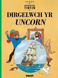 Cover image for Cyfres Anturiaethau Tintin: Dirgelwch yr Uncorn