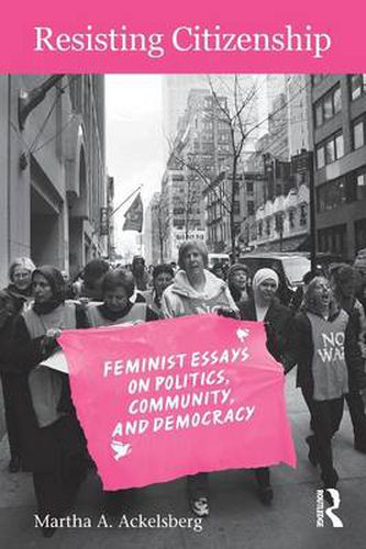 Cover image for Resisting Citizenship: Feminist Essays on Politics, Community, and Democracy