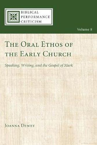 Cover image for The Oral Ethos of the Early Church: Speaking, Writing, and the Gospel of Mark