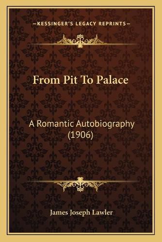 From Pit to Palace: A Romantic Autobiography (1906)