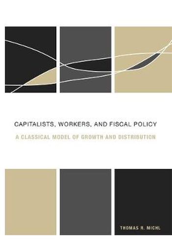 Cover image for Capitalists, Workers, and Fiscal Policy: A Classical Model of Growth and Distribution