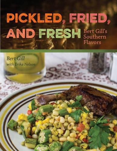 Cover image for Pickled, Fried, and Fresh: Bert Gill's Southern Flavors