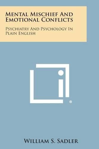 Cover image for Mental Mischief and Emotional Conflicts: Psychiatry and Psychology in Plain English