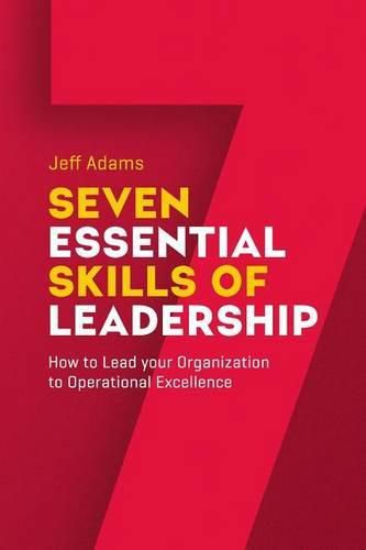 Cover image for 7 Essential Skills of Leardership: How to Lead you Organization to Operational Excellence